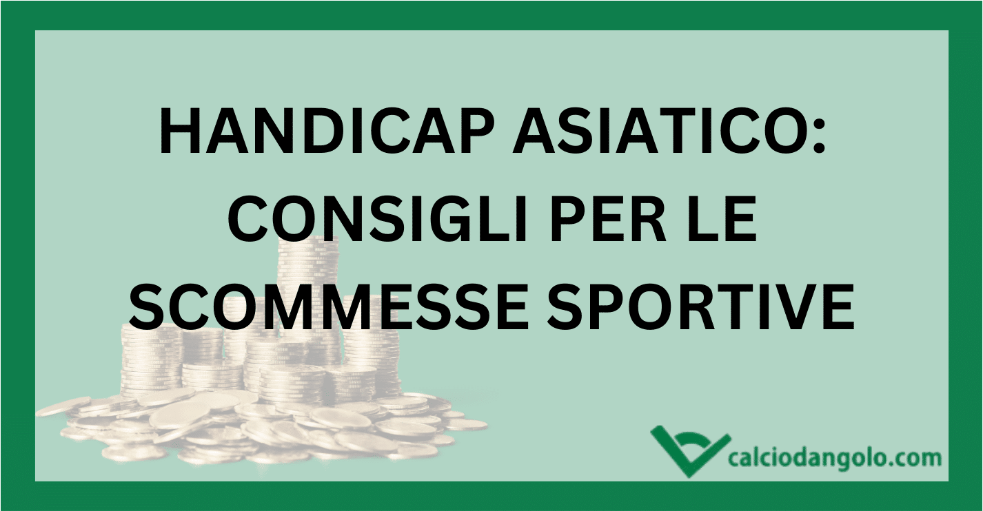 Handicap asiatico: consigli per le scommesse sportive