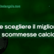 Come scegliere il miglior sito di scommesse calcio?