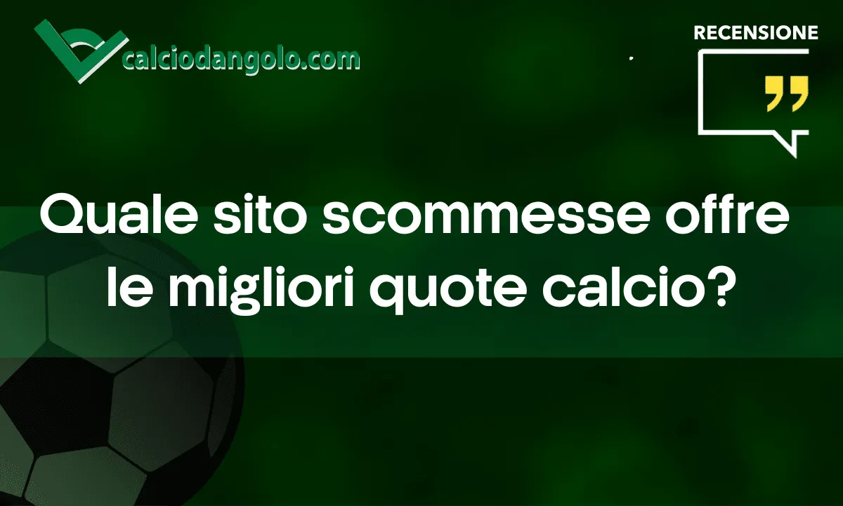 Quale sito scommesse offre le migliori quote calcio?