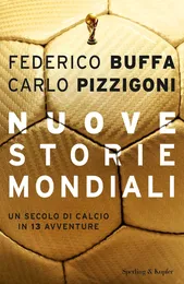 Nuove storie mondiali: un secolo di calcio in 10 avventure - Federico Buffa e Carlo Pizzigoni