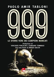 999. Le storie vere dei campioni mancati - Paolo Amir Tabloni