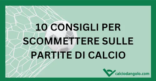 I nostri 10 consigli per scommettere sulle partite di calcio