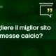 Come scegliere il miglior sito di scommesse calcio?