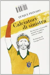 Calciatori di sinistra. Da Sócrates a Lucarelli: quando la politica entra in campo - Quique Peinado