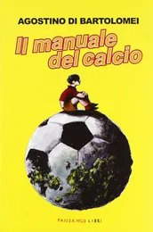 Il manuale del calcio - Agostino Di Bartolomei