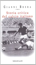 Storia critica del calcio italiano - Gianni Brera