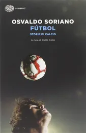 Fútbol. Storie di calcio - Osvaldo Soriano